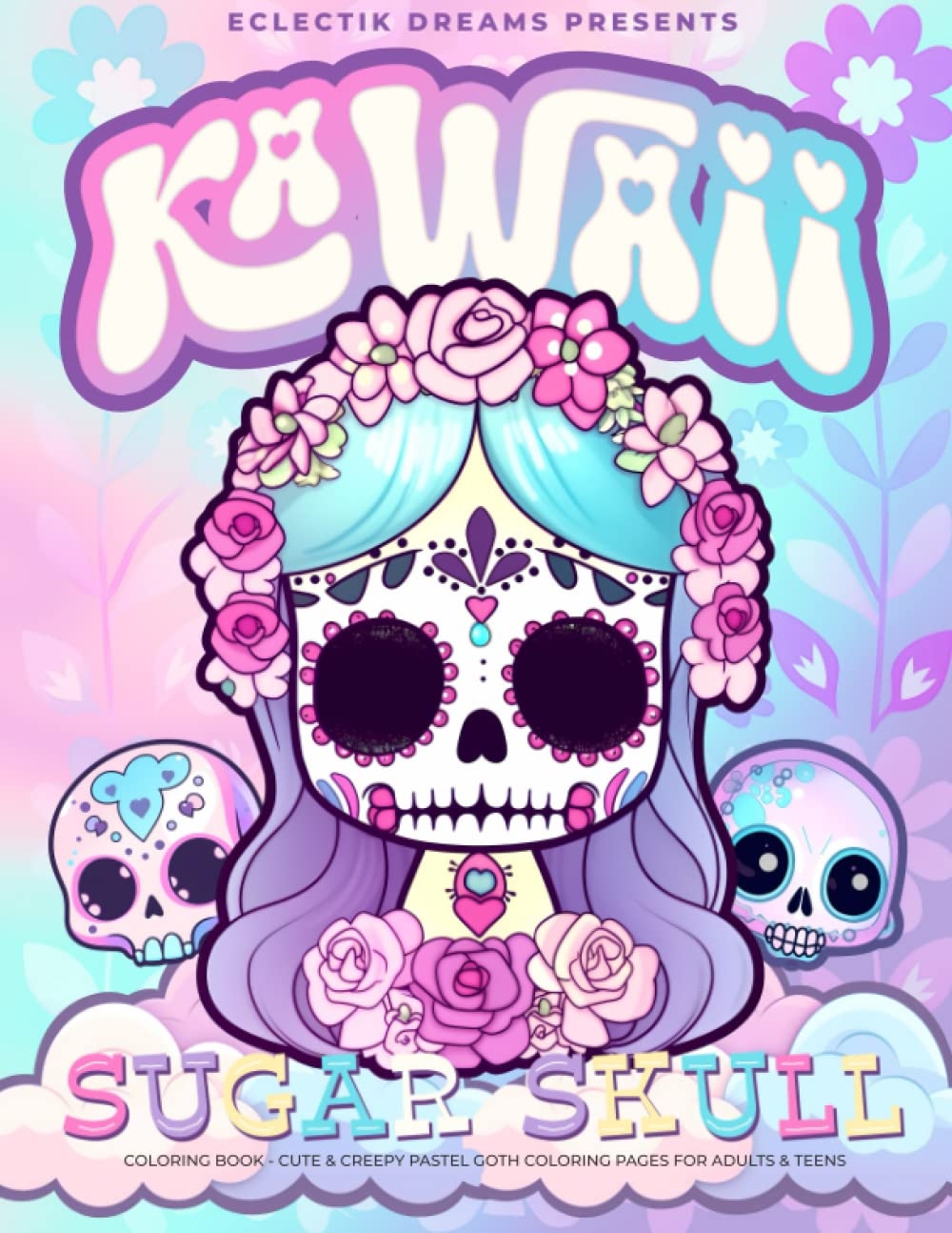 Amazon Kawaii Sugar Skull Coloring Book Cute Creepy Pastel Goth Coloring Pages For Adults Teens For Stress Relief And Relaxation 9798388536631 Dreams Eclectik Books
